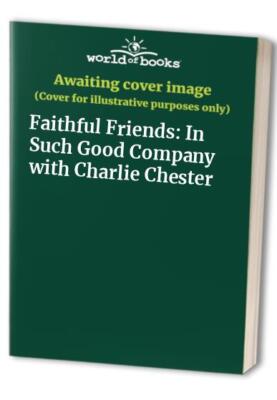 Faithful Friends: In Such Good Company with Charlie ...