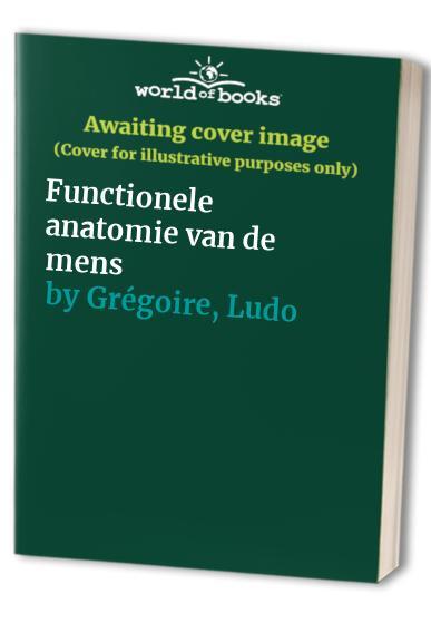 Functionele Anatomie Van De Mens, GrÃ©Goire, Ludo