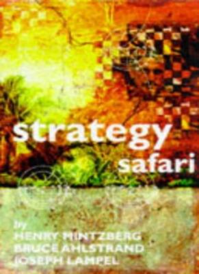 Strategy Safari: A Guided Tour Through the Wilds of Strategic Management,Henry 