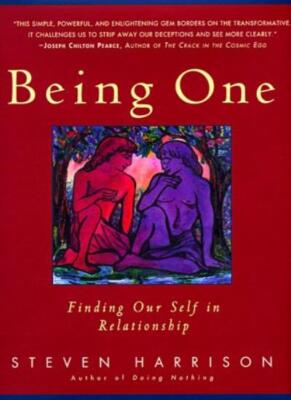 Being One: Finding Our Self in Relationship By Steven Harrison. 
