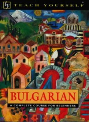 Teach Yourself Bulgarian : a Complete Course for Beginners By Mi