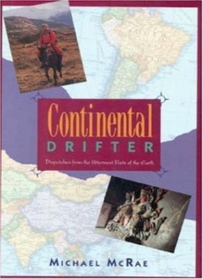 Continental Drifter: Dispatches from the Uttermost Parts of the 