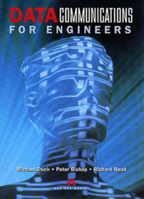 Data Communications for Engineers By Michael Duck, Peter Bishop,