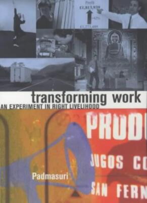 Transforming Work: An Experiment in Right Livelihood By Padmasur