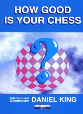 How Good Is Your Chess? (Cadogan Chess Books) By Daniel King