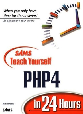 Sams Teach Yourself PHP4 in 24 Hours,Matt Zandstra