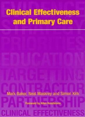 Clinical Effectiveness and Primary Care By Mark Baker, Neal Mask