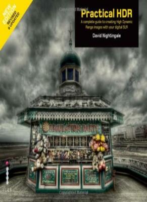 Practical Hdr: The Complete Guide to Creating High Dynamic Rang 