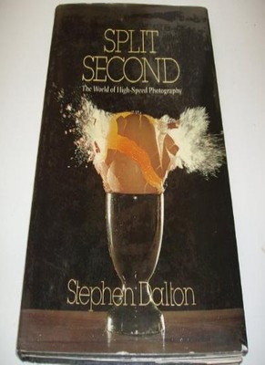 Split Second: World of High Speed Photography By Stephen Dalton