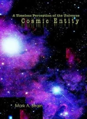 Cosmic Entity:A Timeless Perception of the Universe, Strain 9780595301256 New-,
