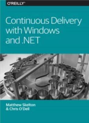 Continuous Delivery with Windows and .NET By Matthew Skelton,Chr