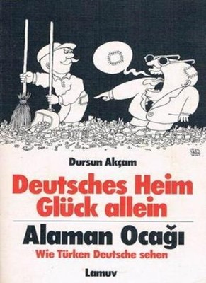 Alaman Ocagi: Türkler Almanlar, anlat,yor = Deutsches Heim  Glück allein : wie
