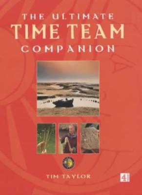 The Ultimate ''Time Team'' Companion: An Alternative History of B 
