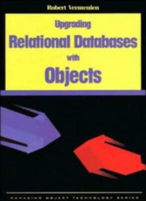 Upgrading Relational Databases Using Objects By Robert Vermeulen