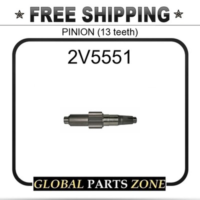2V5551 - PINION (13 teeth) 2167822 5K6143 7K3689 7k3689 for