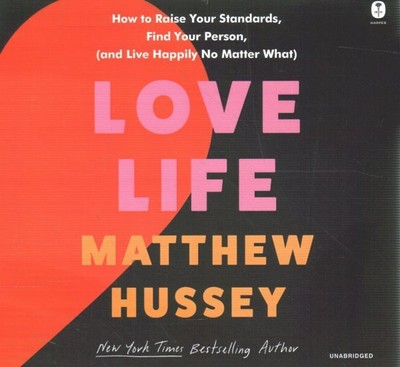 Love Life : How to Raise Your Standards, Find Your Person, and Live Happily N...