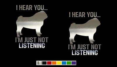 (2) PUG DOG I HEAR YOU CUSTOM SIZE COLOR Vinyl Decal Set for TRUCKS & CARS