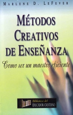 METODOS CREATIVOS DE ENSENANZA: Como Ser Un Maestro Eficiente - Marlene D.