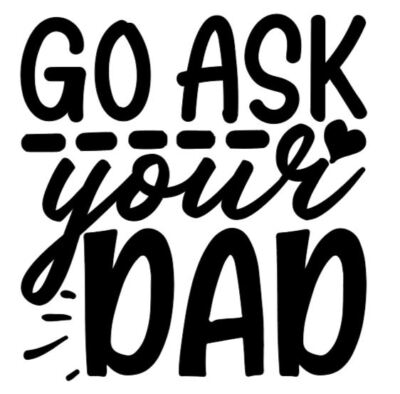 Go ask your DAD father papa tumbler funny Auto Sticker Outdoor premium decal