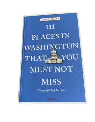 111 Places in Washington That You Must Not Miss Trade Paperback Andrea Seiger 