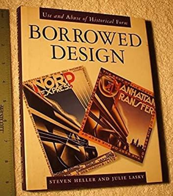 Borrowed Design : Use and Abuse of Historical Form Steven, Lasky,
