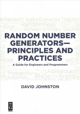 Random Number Generators - Principles and Practices : A Guide for Engineers a...