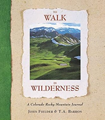 To Walk in Wilderness : A Colorado Rocky Mountain Journal Hardcov