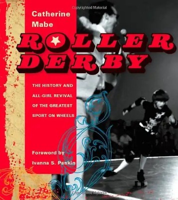 Roller Derby: The History and All-Girl Revival of the Greatest Sport on Wheels -