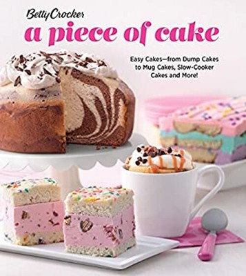 Betty Crocker a Piece of Cake : Easy Cakes--From Dump Cakes to Mu