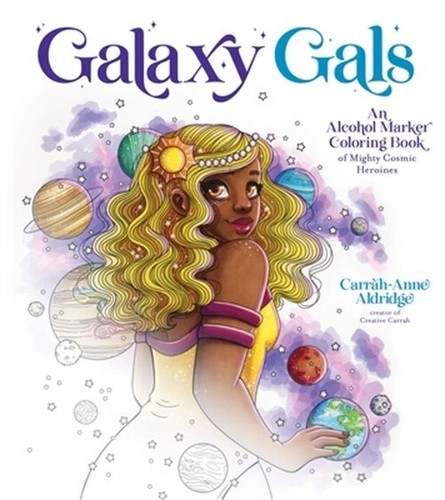 Galaxy Gals: An Alcohol Marker Coloring Book of Mighty Cosmic Heroines (Paperbac