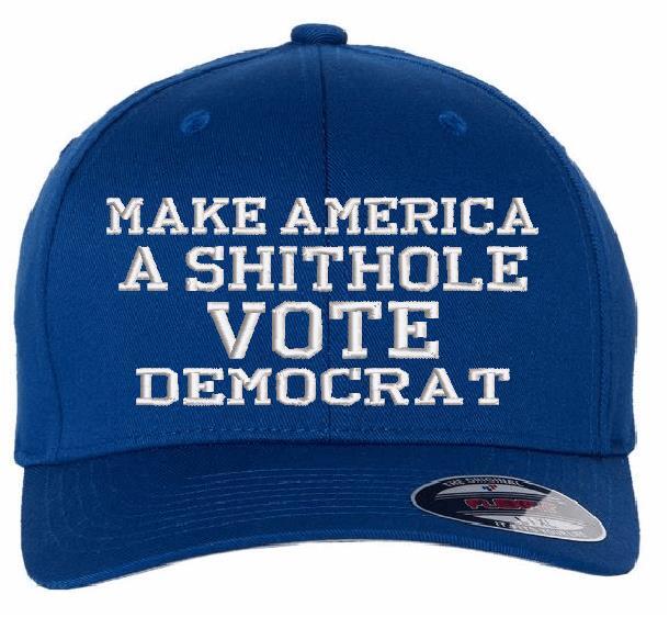 Trump Hat Democrat Make America a Sh*t hole Vote Democrat Embroidered hat