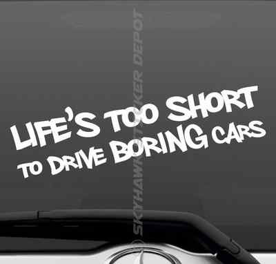  Life's Too Short To Drive Boring Cars Bumper Sticker Vinyl Decal Muscle Car JDM
