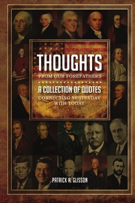 Thoughts from our Forefathers: A Collection of Quotes Connecting