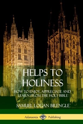 Helps to Holiness: How to Enjoy, Appreciate and Learn from the Ho