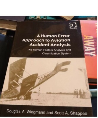 A Human Error Approach to Aviation Accident Analysis by Douglas A. Wiegmann and