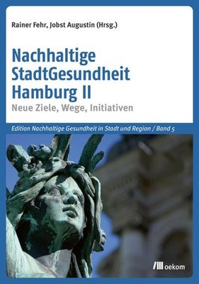 Nachhaltige StadtGesundheit Hamburg II: Neue Ziele, Wege, Initiativen (Edit
