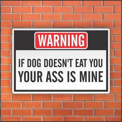 If Dog Doesn't Eat You Your Ass Is Mine Sign - Funny Sign - 12'' X 18'' Aluminum
