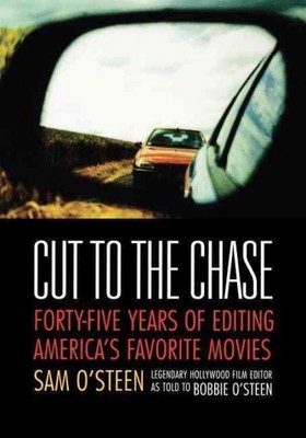 Cut to the Chase : Forty-Five Years of Editing America's Favorite Movies, Pap...