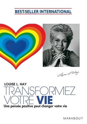 Transformez votre vie. Louise L. HAY.  Marabout Z008