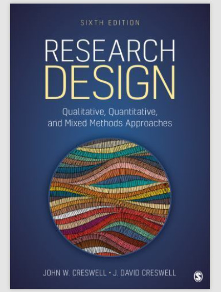 Research Design : Qualitative, Quantitative, and Mixed Methods Approaches 6th
