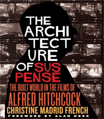 The Architecture of Suspense: The Built World in the Films of Alfred Hitchcock (