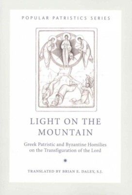 Light on the Mountain : Greek Patristic and Byzantine Homilies on the Transfi...