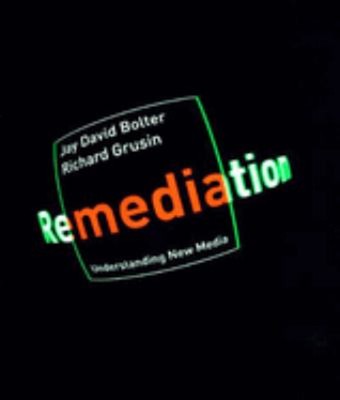 Remediation : Understanding New Media Jay David, Grusin, Richard.