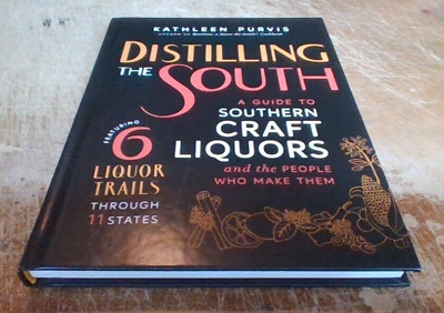 LIKE NEW-Distilling the South-Guide to Southern Craft Liquors by Kathleen Purvis