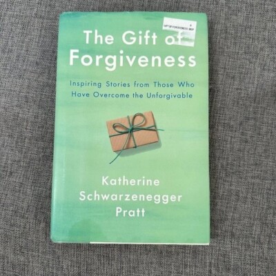 The Gift of Forgiveness Inspiring Stories Katherine Schwarzenegger Pratt Book