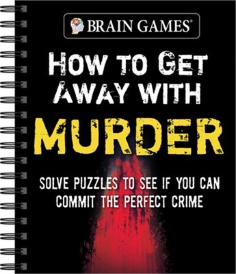 Brain Games - How to Get Away with Murder: Solve Puzzles to See If You Can Commi