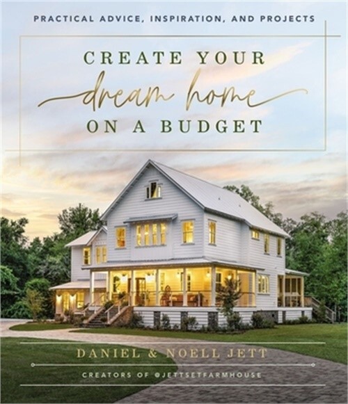 Create Your Dream Home on a Budget: Practical Advice, Inspiration,