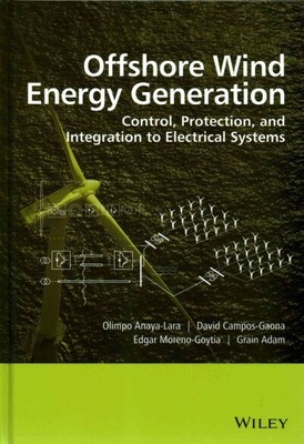 Offshore Wind Energy Generation : Control, Protection, and Integration to Ele...