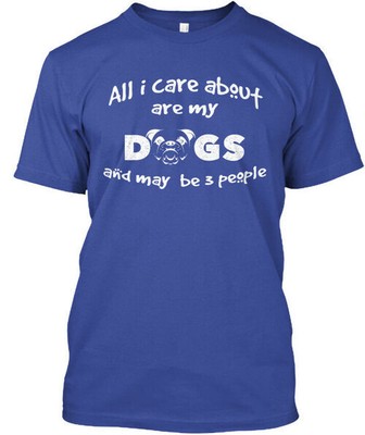 I Love My Dog All Care About Are Dogs Amd May T-Shirt Made in USA Size S to 5XL