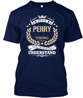 Its A Perry Thing - Its You Wouldnt Understand T-Shirt Made in USA Size S to 5XL